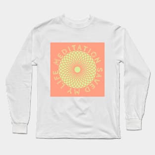 Meditation Saved My Life Long Sleeve T-Shirt